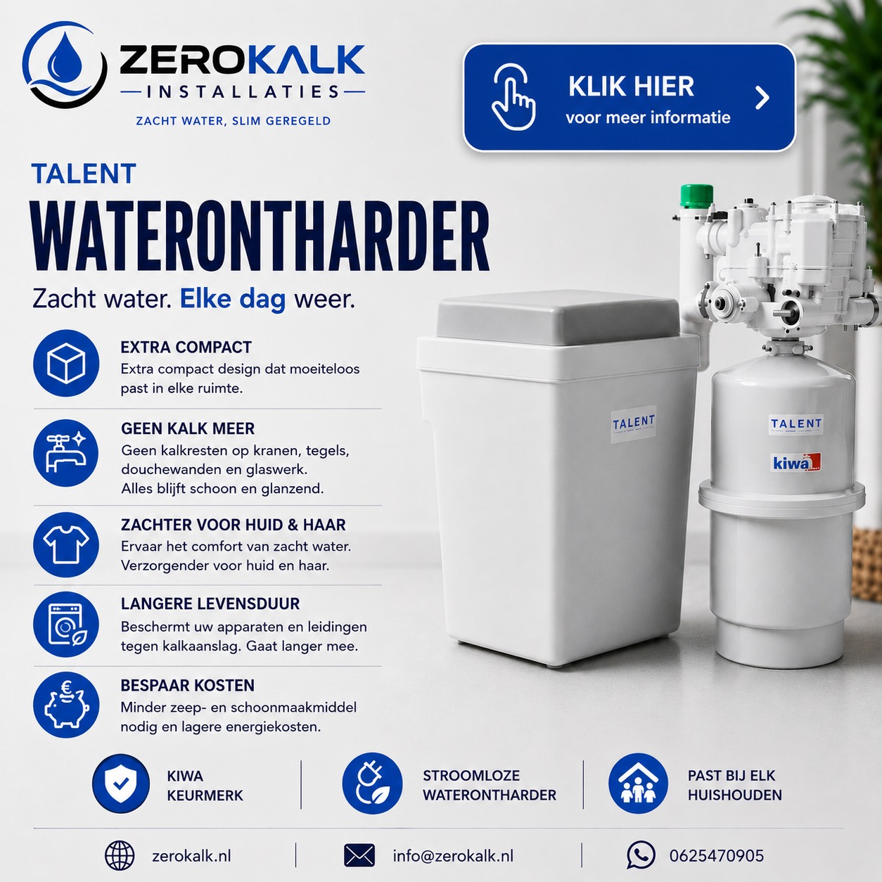 ZeroKalk Installaties &mdash; TALENT waterontharder vanaf &euro;2200 inclusief installatie. KIWA-keurmerk, stroomloos, geschikt voor elk huishouden.